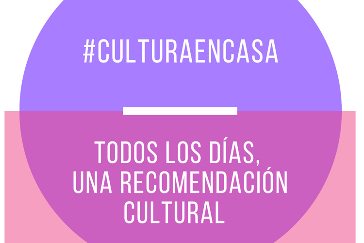CULTURA con mayúsculas para combatir el confinamiento